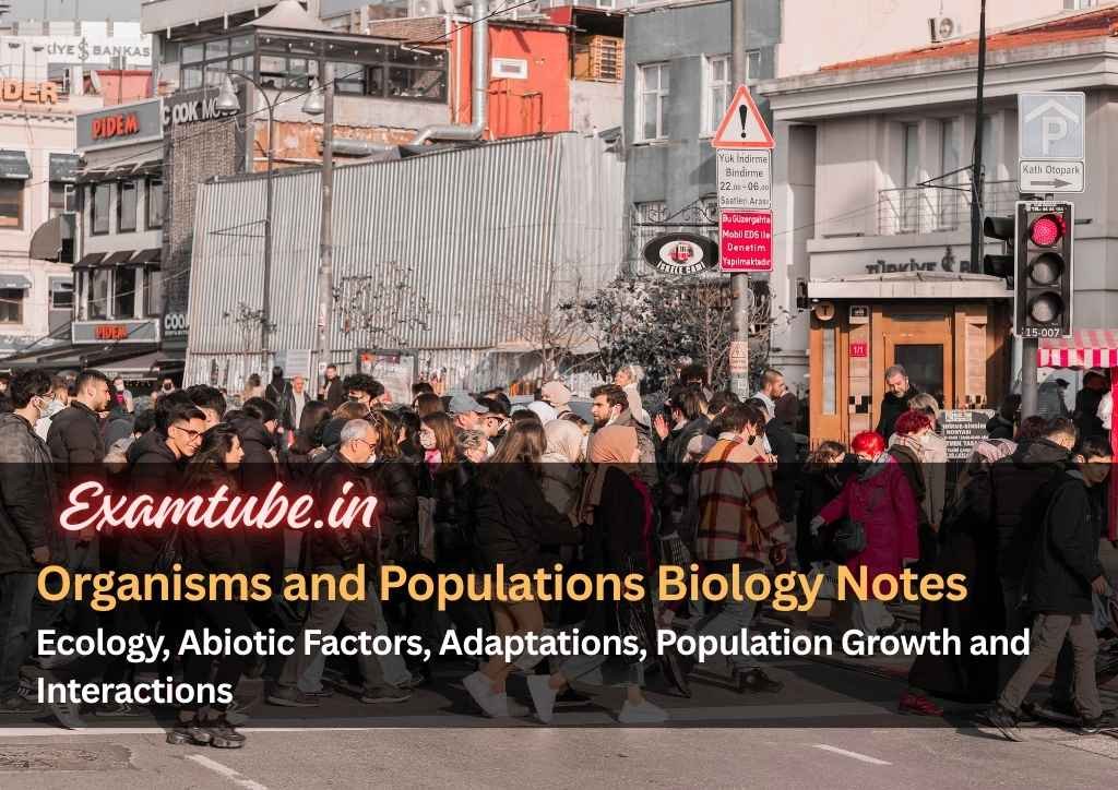 Organisms and Populations Biology Notes - Ecology, Abiotic Factors, Adaptations, Population Growth and Interactions